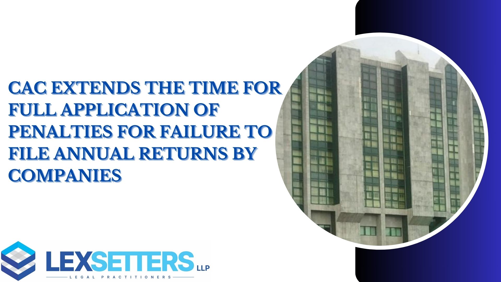 THE CAC EXTENDS THE TIME FOR FULL APPLICATION OF PENALTIES FOR FAILURE TO FILE ANNUAL RETURNS BY COMPANIES